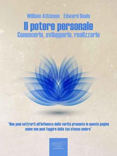 William Atkinson, Edward Beals - Il potere personale. Conoscerlo, svilupparlo, realizzarlo (2014)