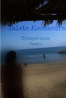 Alessandra Talato - Trasparenze. Poesie (2017)